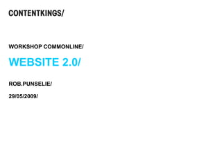 WORKSHOP COMMONLINE/ WEBSITE 2.0/ ROB.PUNSELIE/ 29/05/2009/ 