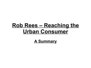 Rob Rees – Reaching the Urban Consumer A Summary 