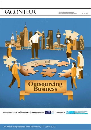 _ 11th. June. 2012




                         Outsourcing
                          Business


Distributed in               In Association with          Distributed at




An Article Re-published from Raconteur, 11th June, 2012
 
