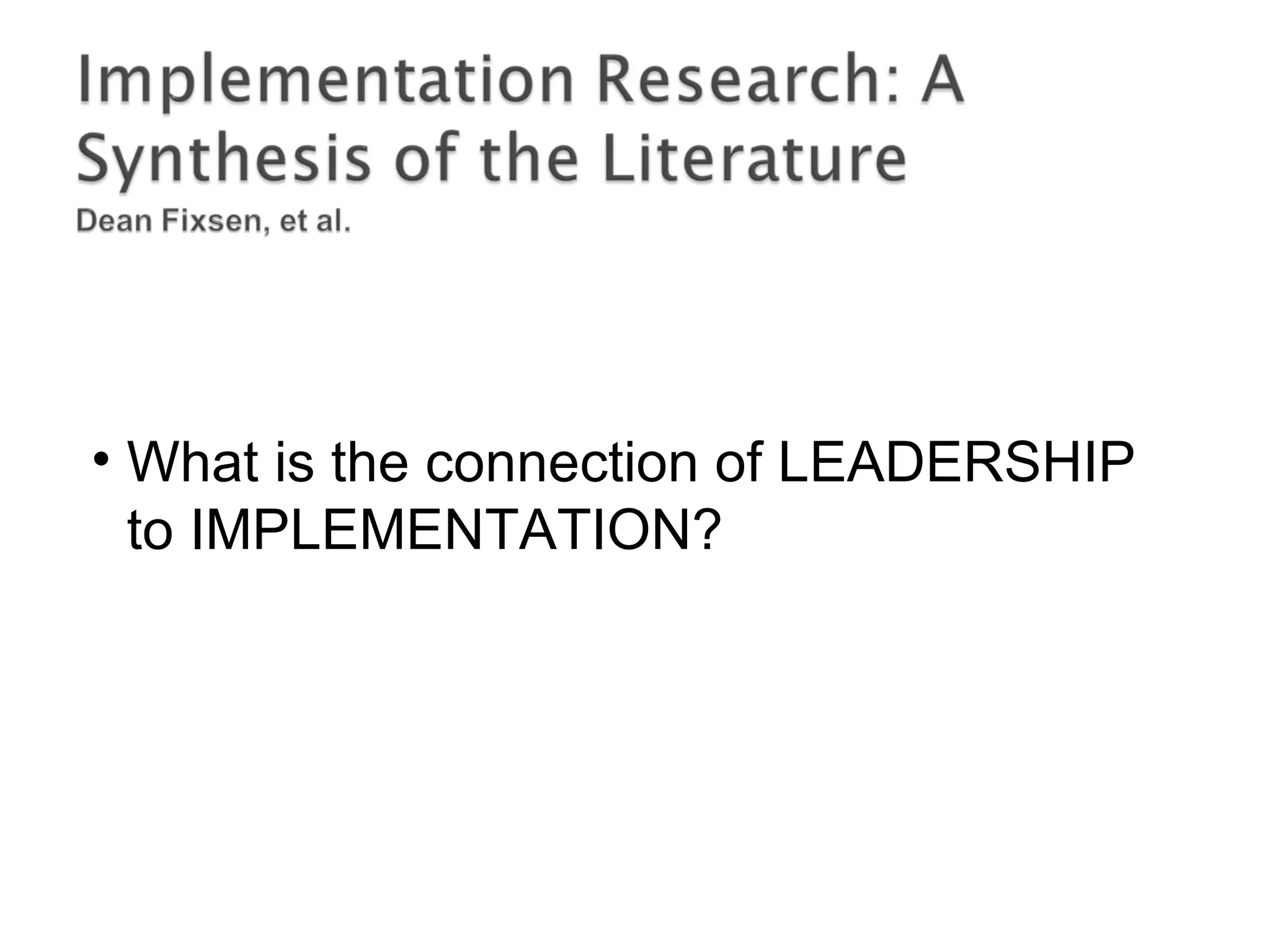 • What is the connection of LEADERSHIP
to IMPLEMENTATION?
 