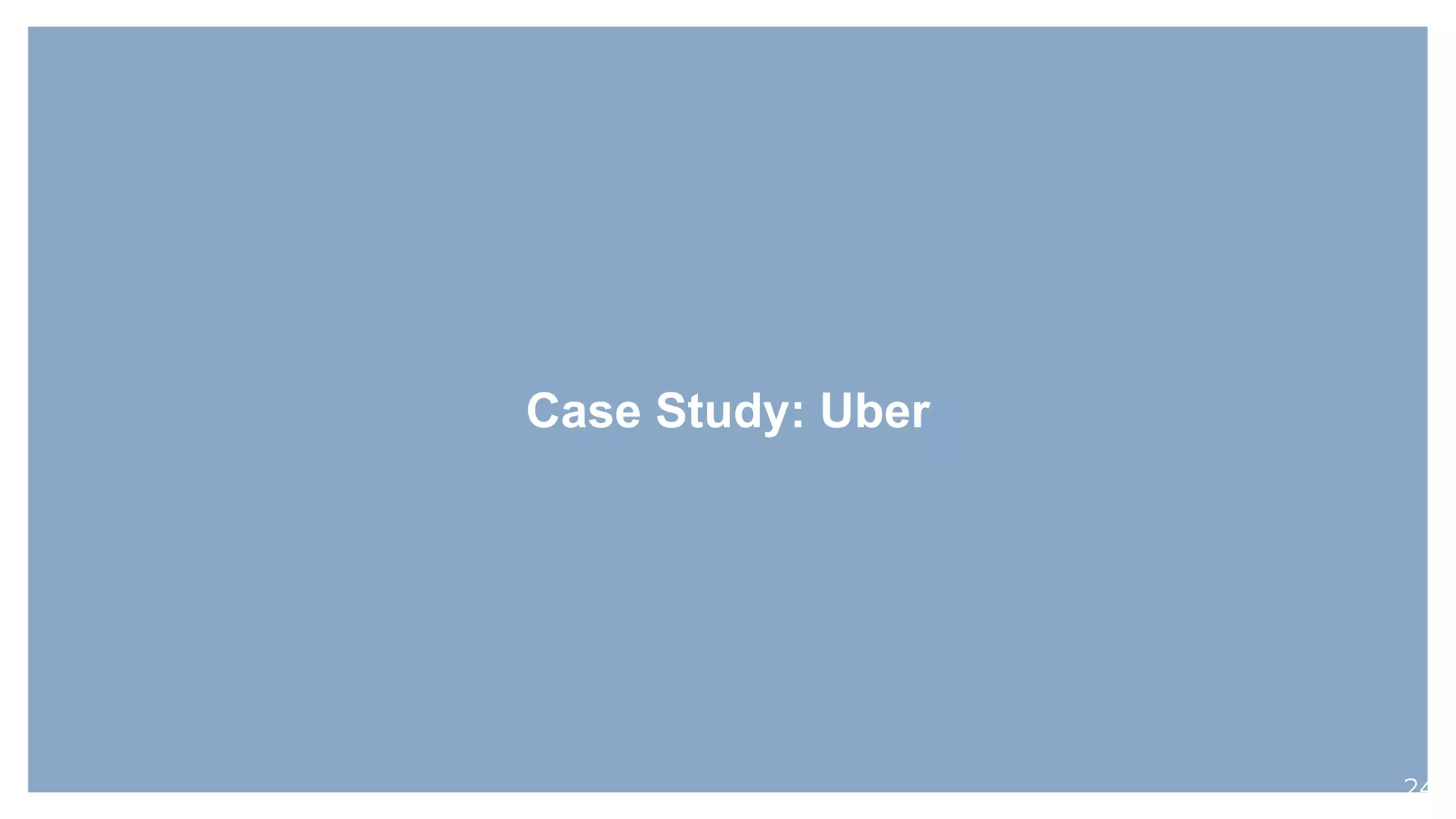 Case Study: Uber
24
 