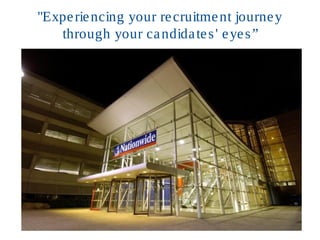 "Experiencing your recruitment journey
through your candidates' eyes”
 