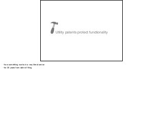 Utility patents protect functionality
-how something works in a very literal sense

-for 20 years from date of ﬁling
 