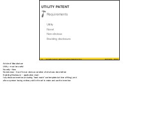 UTILITY PATENT
Requirements
Utility
Novel
Non-obvious
Enabling disclosure
#UXPA2016SESSION SURVEY: WWW.UXPA2016.ORG/SURVEY12 #UXPA2016 ©2016SESSION SURVEY: WWW.UXPA2016.ORG/SURVEY/252
Article of Manufacture

Utility - must be useful

Novelty – New

Nonobvious - it can’t be an obvious variation of what was done before

Enabling Disclosure -- application must:

fully disclose invention (including “best mode” contemplated at time of ﬁling); and

allow a person having ordinary skill in the art to make and use the invention

 