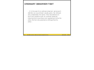 #UXPA2016SESSION SURVEY: WWW.UXPA2016.ORG/SURVEY #UXPA2016SESSION SURVEY: WWW.UXPA2016.ORG/SURVEY/252 ©2016
ORDINARY OBSERVER TEST
31
…if, in the eye of an ordinary observer, giving such
attention as a purchaser usually gives, two designs
are substantially the same, if the resemblance is
such as to deceive such an ordinary observer,
inducing him to purchase one supposing it to be the
other, the ﬁrst one patented is infringed by the
other.
 