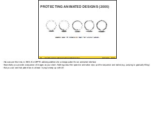 #UXPA2016SESSION SURVEY: WWW.UXPA2016.ORG/SURVEY #UXPA2016SESSION SURVEY: WWW.UXPA2016.ORG/SURVEY/252 ©2016
PROTECTING ANIMATED DESIGNS (2005)
39
-Also around this time, in 2005, the USPTO added guidelines for a design patent for an animated interface

-Essentially you provide a sequence of images as your claim. Nothing about the speed or animation stye, just the sequence and states (e.g. jumping vs gradually ﬁlling)

-But you can see that patent law is at least trying to keep up with UX
 