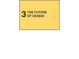 THE FUTURE  
OF DESIGN3
 