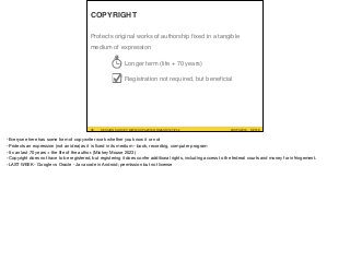 #UXPA2016SESSION SURVEY: WWW.UXPA2016.ORG/SURVEY #UXPA2016SESSION SURVEY: WWW.UXPA2016.ORG/SURVEY/252 ©2016
COPYRIGHT
Protects original works of authorship fixed in a tangible
medium of expression
Longer term (life + 70 years)
Registration not required, but beneﬁcial
06
-Everyone here has some form of copywriter work whether you know it or not

-Protects an expression (not an idea) as it is ﬁxed in its medium - book, recording, computer program

-It can last 70 years + the life of the author. (Mickey Mouse 2023)

-Copyright does not have to be registered, but registering it does confer additional rights, including access to the federal courts and money for infringement. 

-LAST WEEK - Google vs Oracle - Java code in Android; permission but not license

 