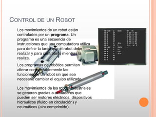 Puede realizar tareas repetitivas durante largos periodos de tiempo.