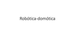 Robótica-domótica
 