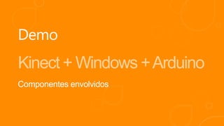 Kinect + Windows + Arduino
 