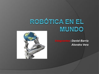 Integrantes: Daniel Barría
Alondra Vera
 