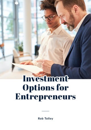 Investment
Investment
Options for
Options for
Entrepreneurs
Entrepreneurs
Rob Tolley
 