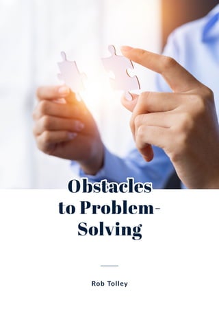 Obstacles
Obstacles
to Problem-
to Problem-
Solving
Solving
Rob Tolley
 