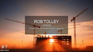 ROB TOLLEY
LONDON
CEO and Co-Founder of Global Specialty Underwriters
 