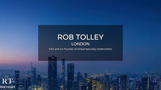 ROB TOLLEY
LONDON
CEO and Co-Founder of Global Specialty Underwriters
 