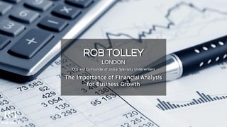 ROB TOLLEY
LONDON
CEO and Co-Founder of Global Specialty Underwriters
The Importance of Financial Analysis
for Business Growth
 