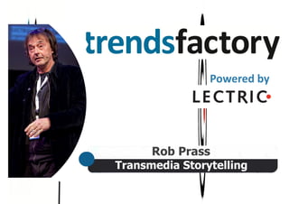 Transmedia Storytelling
Rob Prass
Powered	
  by
 