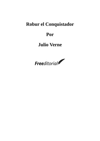 Robur	el	Conquistador
	
Por
	
Julio	Verne
	
	
	
	
 