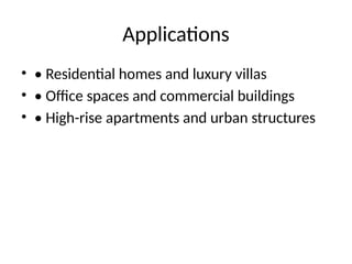 Applications
• • Residential homes and luxury villas
• • Office spaces and commercial buildings
• • High-rise apartments and urban structures
 