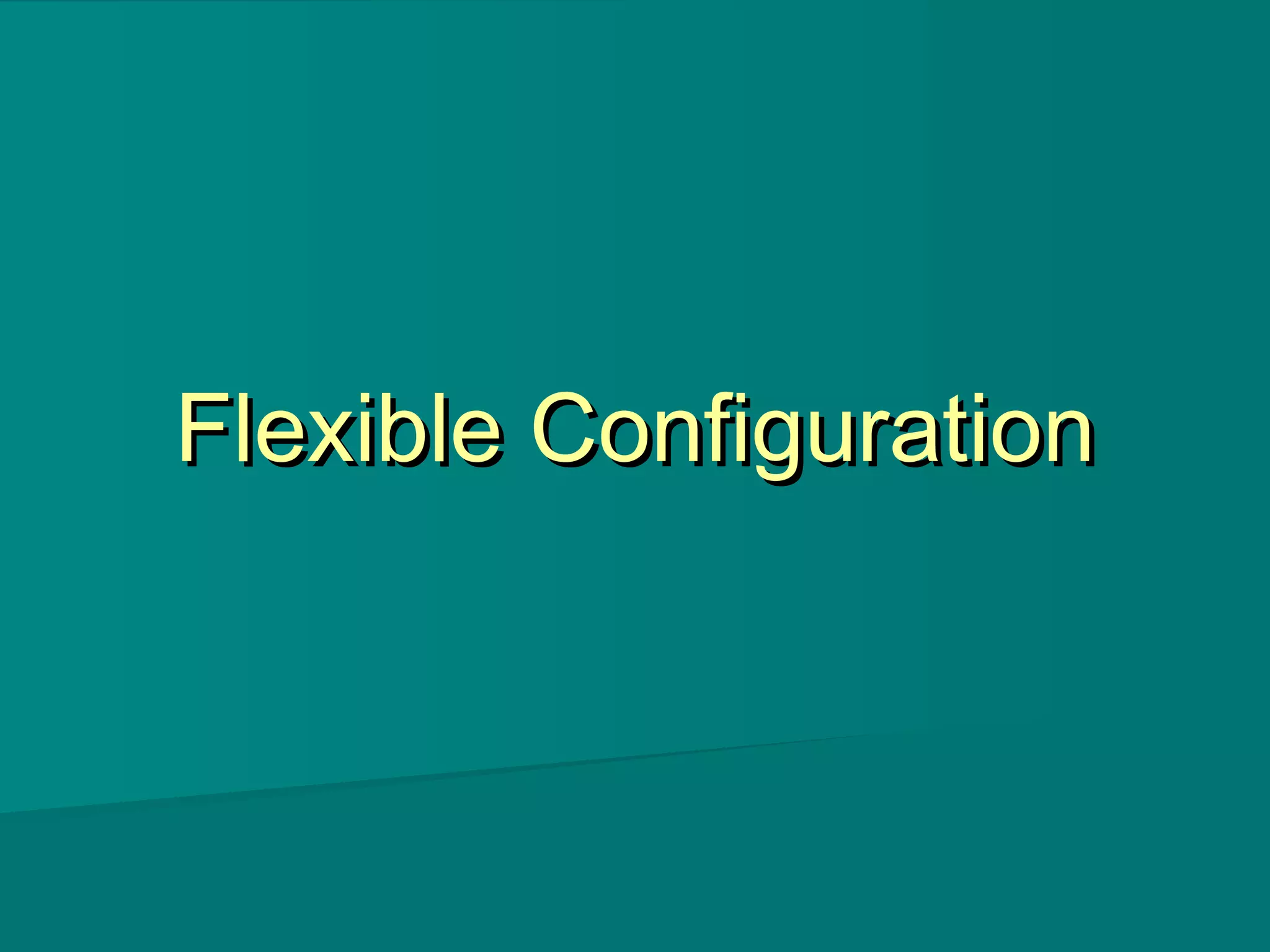 Flexible ConfigurationFlexible Configuration
 