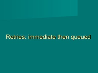 Retries: immediate then queuedRetries: immediate then queued
 