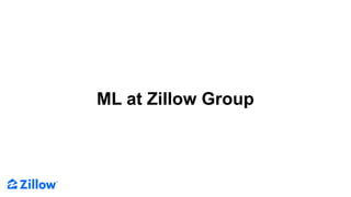 ML at Zillow Group
 