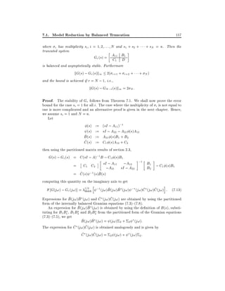 7.1. Model Reduction by Balanced Truncation

157

where i has multiplicity si i = 1 2 : : : N and s1 + s2 + + sN = n. Then the
truncated system
Gr (s) = A11 B1
C1 D
is balanced and asymptotically stable. Furthermore
kG(s) ; Gr (s)k1 2( r+1 + r+2 + + N )
and the bound is achieved if r = N ; 1, i.e.,
kG(s) ; GN ;1 (s)k1 = 2 N :

Proof. The stability of Gr follows from Theorem 7.1. We shall now prove the error
bound for the case si = 1 for all i. The case where the multiplicity of i is not equal to
one is more complicated and an alternative proof is given in the next chapter. Hence,
we assume si = 1 and N = n.
Let
(s) := (sI ; A11 );1
(s) := sI ; A22 ; A21 (s)A12
~
B (s) := A21 (s)B1 + B2
~
C (s) := C1 (s)A12 + C2
then using the partitioned matrix results of section 2.3,
G(s) ; Gr (s) = C (sI ; A);1 B ; C1 (s)B1

sI ; A11 ;A12 ;1 B1 ; C (s)B
1
1
;A21 sI ; A22
B2
~
~
= C (s) ;1 (s)B (s)
=

C1 C2

computing this quantity on the imaginary axis to get
h
i
~
~
~
~
G(j!) ; Gr (j!)] = 1=2 ;1 (j!)B (j!)B (j!) ; (j!)C (j!)C (j!) : (7:13)
max
~
~
~
~
Expressions for B (j!)B (j!) and C (j!)C (j!) are obtained by using the partitioned
form of the internally balanced Gramian equations (7.3){(7.8).
~
~
An expression for B (j!)B (j!) is obtained by using the de nition of B (s), substituting for B1 B1 , B1 B2 and B2 B2 from the partitioned form of the Gramian equations
(7.3){(7.5), we get
~
~
B (j!)B (j!) = (j!) 2 + 2 (j!):
~
~
The expression for C (j!)C (j!) is obtained analogously and is given by
~
~
C (j!)C (j!) = 2 (j!) + (j!) 2 :

 