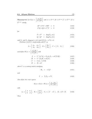 8.2. All-pass Dilations

179

A B
Theorem 8.4 Let G(s) = C D with A 2 C n

B 2 Cn m C 2 Cm n D 2

AP + PA + BB = 0
A Q + QA + C C = 0

(8.22)
(8.23)

P = P = diag(
Q = Q = diag(

Cm

n

(8.24)
(8.25)

m satisfy

for
1
2

Ir )
Ir )

with 1 and 2 diagonal, 6= 0 and ( 1 2 ; 2 I ) = 0.
Partition (A B C ) conformably with P , as

A = A11 A12
A21 A22
^ ^
and de ne W (s) := A B
^ D
C ^
^
A
^
B
^
C
^
D

=
=
=
=

B = B1
B2

C = C1 C2

(8:26)

with

;;1 ( 2 A11 + 2 A11
;;1 ( 2 B1 + C1 U )
C1 1 + UB1

1;

C1 UB1 )

D; U

(8.27)
(8.28)
(8.29)
(8.30)

where U is a unitary matrix satisfying

B2 = ;C2 U

(8.31)

and

; =

1 2;

2 I:

(8.32)

Also de ne the error system

B
E (s) = G(s) ; W (s) = Ae De
Ce e
with

0
Ae = A A
0 ^
Then

Be = B
^
B

^
Ce = C ;C

^
De = D ; D:

(8:33)

 