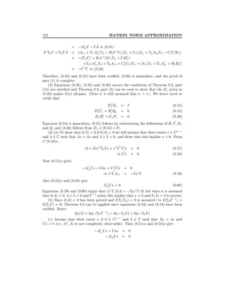 182

HANKEL NORM APPROXIMATION

^
= ;A11 ; ; ;A ) (8:51)
^
^
A 1 ; + 1 ;A = (A11 + 1 A11 2 ; B1 U C1 ) 1 + 1 (A11 + 2 A11 1 ; C1 UB1 )
= ;( 1 C1 + B1 U )(C1 1 + UB1 )
+ 1 (A11 2 + 2 A11 + C1 C1 ) 1 + (A11 1 + 1 A11 + B1 B1 )
^ C ) (8:53)
= ;C ^
Therefore, (8.35) and (8.37) have been veri ed, (8.38) is immediate, and the proof of
part (1) is complete.
(2) Equations (8.34), (8.35) and (8.38) ensure the conditions of Theorem 8.3, part
(1b) are satis ed and Theorem 8.3, part (2) can be used to show that the De given in
(8.33) makes E (s) all-pass. (Note it is still assumed that = 1.) We hence need to
verify that
De De = I
(8.54)
De Ce + Be Qe = 0
(8.55)
De Be + Ce Pe = 0:
(8.56)
^ ^
Equation (8.54) is immediate, (8.55) follows by substituting the de nitions of B C De
and Q, and (8.56) follows from De (8:55) Pe .
^
(3) (a) To show that (A) = 0 if (A) = 0 we will assume that there exists x 2 C n;r
^ = x and + = 0, and show that this implies x = 0. From
and 2 C such that Ax
x (8:53)x,
^ ^
( + )x 1 ;x + x C Cx = 0
(8.57)
^
) Cx = 0:
(8.58)
Now (8:51)x gives
^
;A11 ;x ; ; x + C1 Cx = 0
) x ;A11 = ; x ;:
(8.59)
Also (8:52)x and (8.58) give
A12 ;x = 0:
(8:60)
Equations (8.59) and (8.60) imply that (x ; 0)A = ; (x ; 0) but since it is assumed
^
that (A) = 0, + = 0 and ;;1 exists this implies that x = 0 and (A) = 0 is proven.
^
(b) Since (A) = 0 has been proved and ( 1 2 ) = 0 is assumed () ( 2 ;;1 ) =
( 1 ;) = 0) Theorem 8.2 can be applied since equations (8.43) and (8.53) have been
veri ed. Hence
^
In(A) = In(; 1 ;;1 ) = In(; 1 ;) = In(; 2 ;)
^
(c) Assume that there exists x 6= 0 2 C n;r and 2 C such that Ax = x and
^
^ ^
Cx = 0 (i.e., (C A) is not completely observable). Then (8:51)x and (8:52)x give
;A11 ;x ; ; x = 0
;A12 ;x = 0

 
