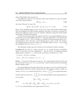8.3. Optimal Hankel Norm Approximation

187

where (8.68) follows from Lemma 8.5.
^
Now de ne G(s) and F (s) via equation (8.26), then Theorem 8.4, part (2) implies
that (8.65) holds and hence
kE (s)k1 = k+1 :
(8:69)
Also from Theorem 8.4, part (3b)
2
^
In(A) = In(; 1 ( 2 ; k+1 I )) = (n ; k ; r k 0):
(8:70)
1
^
Hence, G has McMillan degree k and it in the correct class, and therefore (8.69) implies
that the inequalities in (8.68) becomes equalities, and part (1) is proven, as in part (3).
Clearly the su ciency of part (2) can be similarly veri ed by noting that (8.65) implies
that (8.68) is satis ed with equality.
^
To show the necessity of part (2) suppose that G(s) is an optimal Hankel norm approximation to G(s) of McMillan degree k, i.e, equation (8.66) holds. Now Theorem 8.4
^
can be applied to G(s) ; G(s) to produce an optimal anticausal approximation F (s),
^ (s) ; F (s))= k+1 (G) is all-pass since k+1 (G) = 1 (G ; G). Further,
^
such that (G(s) ; G
^
the McMillan degree of this F (s) will be, the McMillan degree of (G(s) ; G(s)) minus
^ ), n + k ; 1.
the multiplicity of 1 (G ; G
2
The following corollary gives the solution to the well-known Nehari's problem.
Corollary 8.7 Let G(s) be a stable, rational, m m, transfer function of McMillan
degree n such that 1 (G) has multiplicity r1 . Also let F (s) be an optimal anticausal
approximation of degree n ; r1 given by the construction of Theorem 8.4. Then
(1) (G(s) ; F (s))= 1 is all-pass.
(2) i;r1 (F (;s)) = i (G(s)) i = r1 + 1 : : : n.

Proof. (1) is proved in Theorem 8.4, part (2). (2) is obtained from the forms of Pe and
Qe in Theorem 8.4, part (1). F (;s) is used since it will be stable and have well-de ned
Hankel singular values.
2
The optimal Hankel norm approximation for non-square case can be obtained by rst
augmenting the function to form a square function. For example, consider a stable, rational, p m (p < m), transfer function G(s). Let Ga = G be an augmented square
0
^
G be the optimal Hankel norm approximation of
^
transfer function and let Ga = ^
G2
Ga such that
^
Ga ; Ga H = k+1 (Ga ):
Then
^
^
G ; G H Ga ; Ga H = k+1 (Ga ) = k+1 (G)
k+1 (G)
^
i.e., G is an optimal Hankel norm approximation of G(s).

 