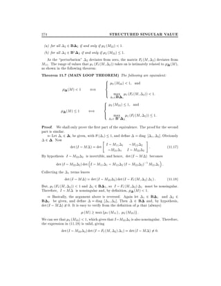 STRUCTURED SINGULAR VALUE

274

(a) for all 2 2 B 2 if and only if 2 (M22) < 1.
(b) for all 2 2 Bo 2 if and only if 2 (M22 ) 1.
As the perturbation" 2 deviates from zero, the matrix Fl (M 2 ) deviates from
M11 . The range of values that 1 (Fl (M 2 )) takes on is intimately related to (M ),
as shown in the following theorem:
Theorem 11.7 (MAIN LOOP THEOREM) The following are equivalent:

()

(M ) < 1

()

(M ) 1

8
>
>
<
>
>
:

8
>
>
<
>
>
:

2 (M22 ) < 1

max

22

B

1 (Fl (M

2

2 (M22 )

max
o

22

B

and
2 )) < 1:

1 and
2

1 ( Fl ( M

1:

2 ))

Proof. We shall only prove the rst part of the equivalence. The proof for the second
part is similar.
( Let i 2 i be given, with ( i ) 1, and de ne = diag 1 2 ]. Obviously
2 . Now
"
#
I ; M11 1 ;M12 2 :
det (I ; M ) = det
(11:17)
;M
I ;M
By hypothesis I ; M22

21 1

2

is invertible, and hence, det (I ; M ) becomes

det (I ; M22 2 ) det I ; M11
Collecting the

22 2

1 ; M12 2 (I ; M22 2 )

;1 M

21 1

:

terms leaves
det (I ; M ) = det (I ; M22 2 ) det (I ; Fl (M 2 ) 1 ) :
(11:18)
But, 1 (Fl (M 2 )) < 1 and 1 2 B 1 , so I ; Fl (M 2 ) 1 must be nonsingular.
Therefore, I ; M is nonsingular and, by de nition, (M ) < 1.
) Basically, the argument above is reversed. Again let 1 2 B 1 and 2 2
B 2 be given, and de ne = diag 1 2]. Then 2 B and, by hypothesis,
det (I ; M ) 6= 0. It is easy to verify from the de nition of that (always)
(M ) max f 1 (M11 ) 2 (M22 )g :
We can see that 2 (M22 ) < 1, which gives that I ;M22 2 is also nonsingular. Therefore,
the expression in (11.18) is valid, giving
det (I ; M22 2 ) det (I ; Fl (M 2 ) 1 ) = det (I ; M ) 6= 0:
1

 