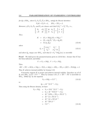 316

PARAMETERIZATION OF STABILIZING CONTROLLERS

~ ~
for Ql 2 RH1 where U0 V0 U0 V0 2 RH1 satisfy the Bezout identities:
~
~
~
~
V0 M ; U0 N = I MV0 ; NU0 = I:
~
~
~ ~
Moreover, if U0 V0 U0 , and V0 are chosen such that U0V0;1 = V0;1 U0 , i.e.,
"
#"
# "
#
~
~
V0 ;U0
M U0 = I 0 :
~ ~
;N M
N V0
0 I
Then
K = (U0 + MQy )(V0 + NQy );1
~
~
~
~
= (V0 + Qy N );1 (U0 + Qy M )
= F` (Jy Qy )
where
"
#
~
U0 V0;1 V0;1
Jy :=
;1
;1

V0

;V0 N

(12.10)
(12:11)

and where Qy ranges over RH1 such that (I + V0;1 NQy )(1) is invertible

Proof. We shall prove the parameterization given in (12.8) rst. Assume that K has

the form indicated, and de ne
U := U0 + MQr V := V0 + NQr :
Then
~
~
~
~
~
~
~
~
MV ; NU = M (V0 + NQr ) ; N (U0 + MQr ) = MV0 ; NU0 + (MN ; NM )Qr = I:
Thus K achieves internal stability by Lemma 5.10.
Conversely, suppose K is proper and achieves internal stability. Introduce an rcf of
~
~
K over RH1 as K = UV ;1 . Then by Lemma 5.10, Z := MV ; NU is invertible in
RH1 . De ne Qr by the equation
U0 + MQr = UZ ;1
(12:12)
so
Qr = M ;1 (UZ ;1 ; U0 ):
Then using the Bezout identity, we have
V0 + NQr = V0 + NM ;1(UZ ;1 ; U0 )
~ ~
= V0 + M ;1 N (UZ ;1 ; U0 )
~ ;1(MV0 ; NU0 + NUZ ;1 )
~
~
= M ~
~
~
= M ;1(I + NUZ ;1)
;1(Z + NU )Z ;1
~
~
= M
;1MV Z ;1
~
= M ~
= V Z ;1:
(12.13)

 