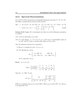 ALGEBRAIC RICCATI EQUATIONS

342

13.4 Spectral Factorizations
Let A B P S R be real matrices of compatible dimensions such that P = P , R = R ,
and de ne a parahermitian rational matrix function
(s) = R + S (sI ; A);1 B + B (;sI ; A );1 S + B (;sI ; A );1 P (sI ; A);1 B
"
#"
#
h
i
P S
(sI ; A);1 B
= B (;sI ; A );1 I
:
(13.29)

S

R

I

Lemma 13.15 Suppose R is nonsingular and either one of the following assumptions
is satis ed:

(A1) A has no eigenvalues on j!-axis
(A2) P is sign de nite, i.e., P 0 or P 0, (A B ) has no uncontrollable modes on
j!-axis, and (P A) has no unobservable modes on the j!-axis.
Then the following statements are equivalent:
(i) (j!0 ) is singular for some 0 !0

1.

(ii) The Hamiltonian matrix
"

#

;1
;BR;1B
H = A ; BR ;1S
;(P ; SR S ) ;(A ; BR;1 S )

has an eigenvalue at j!0.

Proof. (i) ) (ii): Let
"

^
A
(s) = ^
C

2

#
A 0
^
B := 6 ;P ;A
4
^
D

B
;S
R

"

;BR;1

S

B

^ ^^ ^
Then H = A ; B D;1 C and

2

;1 (s) = 6
6

4 h

H
R;1S

R;1 B

i

SR;1
R;1

3
7
5

:

# 3
7
7
5

:

If (j!0 ) is singular, then j!0 is a zero of (s). Hence j!0 is a pole of ;1 (s), and j!0
is an eigenvalue of H .

 