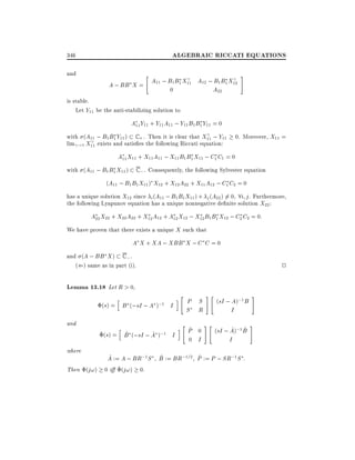 ALGEBRAIC RICCATI EQUATIONS

346
and

"

A ; BB X = A11 ; B1 B1 X11 A12 ; B1 B1 X12
0
A22

#

is stable.
Let Y11 be the anti-stabilizing solution to

A11 Y11 + Y11 A11 ; Y11 B1 B1 Y11 = 0
with (A11 ; B1 B1 Y11 ) C + . Then it is clear that X11 ; Y11
lim !1 X11 exists and satis es the following Riccati equation:

0. Moreover, X11 =

A11 X11 + X11 A11 ; X11 B1 B1 X11 ; C1 C1 = 0
with (A11 ; B1 B1 X11 )

C ;.

Consequently, the following Sylvester equation

(A11 ; B1 B1 X11 ) X12 + X12 A22 + X11 A12 ; C1 C2 = 0
has a unique solution X12 since i (A11 ; B1 B1 X11 ) + j (A22 ) 6= 0 8i j . Furthermore,
the following Lyapunov equation has a unique nonnegative de nite solution X22 :

A22 X22 + X22 A22 + X12 A12 + A12 X12 ; X12 B1 B1 X12 ; C2 C2 = 0:
We have proven that there exists a unique X such that

A X + XA ; XBB X ; C C = 0
and (A ; BB X ) C ; .
(() same as in part (i).

2

Lemma 13.18 Let R > 0,
h

(s) = B (;sI ; A );1 I
and
where

h

^ (s) = B (;sI ; A );1 I
^
^

i

"

i

"

P S
S R
^
P 0
0 I

#"

(sI ; A);1 B

#

I

#"

^ ^
(sI ; A);1 B

I

^
^
^
A := A ; BR;1 S B := BR;1=2 P := P ; SR;1 S :
Then (j!) 0 i ^ (j!) 0.

#

 