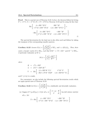13.4. Spectral Factorizations

351

Proof. This is a special case of Theorem 13.19. In fact, the theorem follows by letting
P = ;C C S = ;C D R = 2I ; D D in Theorem 13.19 and by using the fact that
"

A + BR;1 D C
BR;1 B
Ric
;1 D )C ;(A + BR;1 D C )
;C (I + DR

#

=

"

;1
;BR;1 B
;Ric A + BR ;D C
1 D )C ;(A + BR;1 D C )
C (I + DR

#

:

2

The spectral factorization for the dual case is also often used and follows by taking
the transpose of the corresponding transfer matrices.
"

#

Corollary 13.22 Assume G(s) := A B 2 RL1 and > kG(s)k1. Then, there
C D
exists a transfer matrix M 2 RL1 such that MM = 2 I ; GG and M ;1 2 RH1 .
A particular realization of M is
"

1=2
M (s) = A ;LR 2
1=
C R

#

where

and Y

R = 2 I ; DD
L = (Y C" + BD )R;1
;1
Y = Ric (A + BD R;1 C )
;B (I + D R D)B
0 if A is stable.

C R;1 C
;(A + BD R;1 C )

#

For convenience, we also include the following spectral factorization results which
are again special cases of Theorem 13.19.
"

#

Corollary 13.23 Let G(s) = A B be a stabilizable and detectable realization.
C D
"

#

A ; j! B has full column rank for
(a) Suppose G (j!)G(j!) > 0 for all ! or
C
D
all !. Let
"
#
A ; BR;1 D C
;BR;1 B
X = Ric
;C (I ; DR;1D )C ;(A ; BR;1 D C )

 