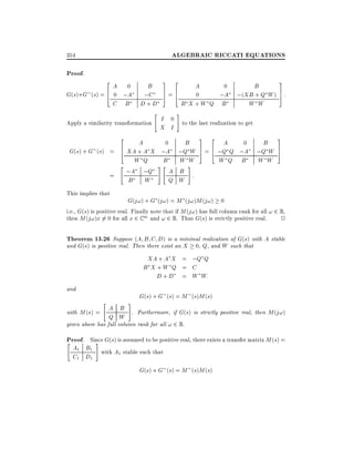ALGEBRAIC RICCATI EQUATIONS

354

Proof.

2

A

B
6
G(s)+G (s) = 4 0 ;A ;C
C B D+D
0

3

2

7
5

=6
4

"

A

0

0
;A
B X +W Q B

B

3

;(XB + Q W ) 7 :
5
W W

#

I 0 to the last realization to get
Apply a similarity transformation
X I
2

B
6
G(s) + G (s) = 4 XA + A X ;A ;Q W
W Q
B W W
#"
#
"
A B :
;A ;Q
=
B W
Q W
A

0

3

2

B
A
0
7 6
;Q W
5 = 4 ;Q Q ;A
W Q B W W

3
7
5

This implies that

G(j!) + G (j!) = M (j!)M (j!) 0
i.e., G(s) is positive real. Finally note that if M (j!) has full column rank for all ! 2 R,
then M (j!)x 6= 0 for all x 2 C m and ! 2 R. Thus G(s) is strictly positive real.
2

Theorem 13.26 Suppose (A B C D) is a minimal realization of G(s) with A stable
and G(s) is positive real. Then there exist an X

0, Q, and W such that

XA + A X = ;Q Q
B X +W Q = C
D + D = W W:
and
"

#

G(s) + G (s) = M (s)M (s)

A B . Furthermore, if G(s) is strictly positive real, then M (j!)
Q W
given above has full column rank for all ! 2 R.
with M (s) =

Proof. Since G(s) is assumed to be positive real, there exists a transfer matrix M (s) =
#
"
A1 B1
C1 D1

with A1 stable such that

G(s) + G (s) = M (s)M (s)

 