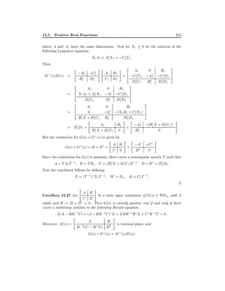 13.5. Positive Real Functions

355

where A and A1 have the same dimensions. Now let X1
following Lyapunov equation:
X1 A1 + A1 X1 = ;C1 C1 :
Then

M (s)M (s) =

"

;A1 ;C1
B1

2

D1

#"

A1 B1
C1 D1

A1

#

0 be the solution of the

2

B1
A1
0
6
= 4 ;C1 C1 ;A1 ;C1 D1
D1 C1 B1 D1 D1

3
7
5

3

B1
= 6 X1 A1 + A1 X1 ;A1 ;C1 D1 7
5
4
D1 C1
B1 D1 D1
2
3
A1
0
B1
= 6
0
;A1 ;(X1 B1 + C1 D1 ) 7
4
5
B1 X + D1 C1 B1
D1 D1
"
# "
#
A1
B1 + ;A1 ;(B1 X + D1 C1 ) :
= D1 D1 +
B1 X + D1 C1 0
B1
0
But the realization for G(s) + G (s) is given by
# "
#
"
A B + ;A ;C :
G(s) + G (s) = D + D +
C 0
B
0
Since the realization for G(s) is minimal, there exists a nonsingular matrix T such that
A = TA1T ;1 B = TB1 C = (B1 X + D1 C1 )T ;1 D + D = D1 D1 :
0

Now the conclusion follows by de ning
X = (T ;1) X1 T ;1
"

W = D1

Q = C1 T ;1:

#

2

Corollary 13.27 Let A B be a state space realization of G(s) 2 RH1 with A
C D
stable and R := D + D > 0. Then G(s) is strictly positive real if and only if there
exists a stabilizing solution to the following Riccati equation:
X (A ; BR;1 C ) + (A ; BR;1 C ) X + XBR;1 B X + C R;1 C = 0:
"

A

#

B
Moreover, M (s) =
1
; 1 (C ; B X ) R 2 is minimal phase and
2
R
G(s) + G (s) = M (s)M (s):

 