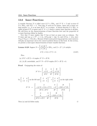 13.6. Inner Functions

357

13.6 Inner Functions

A transfer function N is called inner if N 2 RH1 and N N = I and co-inner if
N 2 RH1 and NN = I . Note that N need not be square. Inner and co-inner are
dual notions, i.e., N is an inner i N T is a co-inner. A matrix function N 2 RL1 is
called all-pass if N is square and N N = I clearly a square inner function is all-pass.
We will focus on the characterizations of inner functions here and the properties of
co-inner functions follow by duality.
Note that N inner implies that N has at least as many rows as columns. For
N inner and any q 2 C m , v 2 L2 , kN (j!)qk = kqk, 8! and kNvk2 = kvk2 since
N (j!) N (j!) = I for all !. Because of these norm preserving properties, inner matrices
will play an important role in the control synthesis theory in this book. In this section,
we present a state-space characterization of inner transfer functions.
"

#

Lemma 13.29 Suppose N = A B 2 RH1 and X = X
C D
A X + XA + C C = 0:

0 satis es
(13:37)

Then
(a) D C + B X = 0 implies N N = D D.
(b) (A B ) controllable, and N N = D D implies D C + B X = 0.

Proof. Conjugating the states of

2

B
A
0
6
6 ;C C ;A
;C D
N N =4
DC B
DD
"

#

"

I 0 on the left and I 0
by
;X I
;X I
2

N N =

6
6
4
2

=

6
6
4

#;1

"

3
7
7
5

#

I 0 on the right yields
=
X I

A
0
B
;(A X + XA + C C ) ;A ;(XB + C D)
B X +D C
B
DD
3
A
0
B
7
0
;A ;(XB + C D) 7 :
5
B X +D C B
DD

Then (a) and (b) follow easily.

3
7
7
5

2

 