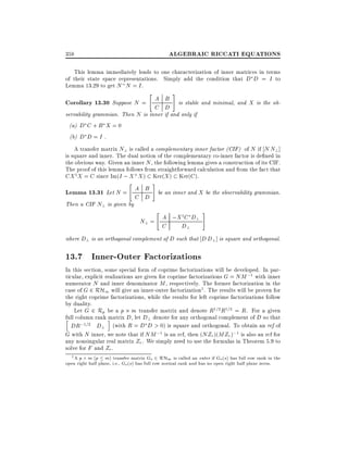 ALGEBRAIC RICCATI EQUATIONS

358

This lemma immediately leads to one characterization of inner matrices in terms
of their state space representations. Simply add the condition that D D = I to
Lemma 13.29 to get N N = I .

Corollary 13.30 Suppose N =

"

A B
C D

#

is stable and minimal, and X is the ob-

servability grammian. Then N is inner if and only if
(a) D C + B X = 0
(b) D D = I .

A transfer matrix N? is called a complementary inner factor (CIF) of N if N N? ]
is square and inner. The dual notion of the complementary co-inner factor is de ned in
the obvious way. Given an inner N , the following lemma gives a construction of its CIF.
The proof of this lemma follows from straightforward calculation and from the fact that
CX y X = C since Im(I ; X + X ) Ker(X ) Ker(C ).
"

#

Lemma 13.31 Let N = A B be an inner and X be the observability grammian.
C D
Then a CIF N? is given by
"

y
N? = A ;X C D?
C
D?

#

where D? is an orthogonal complement of D such that D D? ] is square and orthogonal.

13.7 Inner-Outer Factorizations
In this section, some special form of coprime factorizations will be developed. In particular, explicit realizations are given for coprime factorizations G = NM ;1 with inner
numerator N and inner denominator M , respectively. The former factorization in the
case of G 2 RH1 will give an inner-outer factorization1. The results will be proven for
the right coprime factorizations, while the results for left coprime factorizations follow
by duality.
Let G 2 Rp be a p m transfer matrix and denote R1=2 R1=2 = R. For a given
full column rank i
matrix D, let D? denote for any orthogonal complement of D so that
h
;1=2 D? (with R = D D > 0) is square and orthogonal. To obtain an rcf of
DR
G with N inner, we note that if NM ;1 is an rcf, then (NZr )(MZr );1 is also an rcf for
any nonsingular real matrix Zr . We simply need to use the formulas in Theorem 5.9 to
solve for F and Zr .
1 A p m (p
m) transfer matrix Go 2 RH1 is called an outer if Go (s) has full row rank in the
open right half plane, i.e., Go (s) has full row normal rank and has no open right half plane zeros.

 