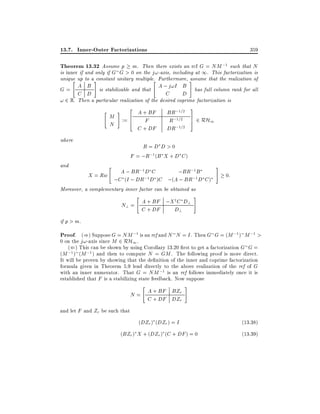 13.7. Inner-Outer Factorizations

359

Theorem 13.32 Assume p m. Then there exists an rcf G = NM ;1 such that N
is inner if and only if G G > 0 on the j!-axis, including at 1. This factorization is
unique up to a #constant unitary multiple. Furthermore, #
assume that the realization of
"
"

G = A B is stabilizable and that A ; j!I B has full column rank for all
C
D
C D
! 2 R. Then a particular realization of the desired coprime factorization is
"

#

2

M := 6
4
N

where
and

A + BF
F
C + DF

BR;1=2
R;1=2
DR;1=2

3
7
5

2 RH1

R=D D>0
F = ;R;1(B X + D C )
"

A ; BR;1 D C
;BR;1B
X = Ric
;C (I ; DR;1 D )C ;(A ; BR;1 D C )

#

0:

Moreover, a complementary inner factor can be obtained as
"

y
N? = A + BF ;X C D?
C + DF
D?

#

if p > m.

Proof. ()) Suppose G = NM ;1 is an rcf and N N = I . Then G G = (M ;1) M ;1 >
0 on the j!-axis since M 2 RH1 .
(() This can be shown by using Corollary 13.20 rst to get a factorization G G =

(M ;1 ) (M ;1 ) and then to compute N = GM . The following proof is more direct.
It will be proven by showing that the de nition of the inner and coprime factorization
formula given in Theorem 5.9 lead directly to the above realization of the rcf of G
with an inner numerator. That G = NM ;1 is an rcf follows immediately once it is
established that F is a stabilizing state feedback. Now suppose
"

N = A + BF BZr
C + DF DZr

#

and let F and Zr be such that
(DZr ) (DZr ) = I

(13:38)

(BZr ) X + (DZr ) (C + DF ) = 0

(13:39)

 