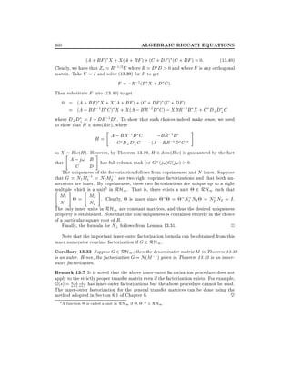 ALGEBRAIC RICCATI EQUATIONS

360

(A + BF ) X + X (A + BF ) + (C + DF ) (C + DF ) = 0:
(13:40)
;1=2 U where R = D D > 0 and where U is any orthogonal
Clearly, we have that Zr = R
matrix. Take U = I and solve (13.39) for F to get
F = ;R;1(B X + D C ):
Then substitute F into (13.40) to get
0 = (A + BF ) X + X (A + BF ) + (C + DF ) (C + DF )
= (A ; BR;1 D C ) X + X (A ; BR;1 D C ) ; XBR;1B X + C D?D? C
where D? D? = I ; DR;1 D . To show that such choices indeed make sense, we need
to show that H 2 dom(Ric), where
"

#

;1
;BR;1B
H = A ; BR D C
;C D?D? C ;(A ; BR;1 D C )
so X " Ric(H ). However, by Theorem 13.19, H 2 dom(Ric) is guaranteed by the fact
=
#
A ; j! B has full column rank (or G (j!)G(j!) > 0.
that
C
D
The uniqueness of the factorization follows from coprimeness and N inner. Suppose
;
;
that G = N1M1 1 = N2 M2 1 are two right coprime factorizations and that both nu-

merators are inner. By coprimeness, these two factorizations are unique up to a right
multiple which is a unit2 in RH1 . That is, there exists a unit 2 RH1 such that
"
#
"
#
M1
M2 . Clearly, is inner since
=
= N1 N1 = N2 N2 = I .
N1
N2
The only inner units in RH1 are constant matrices, and thus the desired uniqueness
property is established. Note that the non-uniqueness is contained entirely in the choice
of a particular square root of R.
Finally, the formula for N? follows from Lemma 13.31.
2

Note that the important inner-outer factorization formula can be obtained from this
inner numerator coprime factorization if G 2 RH1 .
Corollary 13.33 Suppose G 2 RH1 then the denominator matrix M in Theorem 13.32
is an outer. Hence, the factorization G = N (M ;1) given in Theorem 13.32 is an innerouter factorization.
Remark 13.7 It is noted that the above inner-outer factorization procedure does not
apply to the strictly proper transfer matrix even if the factorization exists. For example,
s;1 1
G(s) = s+1 s+2 has inner-outer factorizations but the above procedure cannot be used.
The inner-outer factorization for the general transfer matrices can be done using the
method adopted in Section 6.1 of Chapter 6.
~
2 A function
;1 2 RH1 .
is called a unit in RH1 if

 