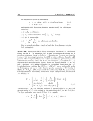 H2 OPTIMAL CONTROL

368

Let a dynamical system be described by
x = Ax + B2 u x(0) = x0 given but arbitrary
_
(14.6)
z = C1 x + D12 u
(14.7)
and suppose that the system parameter matrices satisfy the following assumptions:
(A1) (A B2 ) is stabilizable
h
i
(A2) D12 has full column rank with D12 D? unitary
(A3) (C1 A) is detectable
"
#

A ; j!I B2 has full column rank for all !.
C1
D12
Find an optimal control law u 2 L2 0 1) such that the performance criterion
kz k2 is minimized.
2

(A4)

Remark 14.1 Assumption (A1) is clearly necessary for the existence of a stabilizing
control function u. The assumption (A2) is made for simplicity of notation and is
actually a restatement that R = D12 D12 = I . Note also that D? drops out when D12
is square. It is interesting to point out that (A3) is not needed in the Extended LQR
problem. The assumption (A3) enforces that the unconditional optimization problem
will result in a stabilizing control law. In fact, the assumption (A3) together with (A1)
guarantees that the input/output stability implies the internal stability, i.e., u 2 L2
and z 2 L2 imply x 2 L2 , which will be shown in Lemma 14.1. Finally note that (A4)
is equivalent to the condition that (D? C1 A ; B2 D12 C1 ) has no unobservable modes
on the imaginary axis and is weaker than the popular assumption of detectability of
(D? C1 A ; B2 D12 C1 ). (A4), together with the stabilizability of (A B2 ), guarantees by
Corollary 13.10 that the following Hamiltonian matrix belongs to dom(Ric) and that
X = Ric(H ) 0:
H =

"
"

=

#

"

#

h
A
0
B2
;
;C1 C1 ;A
;C1 D12 D12 C1 B2
#
A ; B2 D12 C1
;B2B2
:
;C1 D? D? C1 ;(A ; B2 D12 C1 )

i

(14.8)

Note also that if D12 C1 = 0, then (A4) is implied by the detectability of (C1 A), while
the detectability of (C1 A) is implied by the detectability of (D? C1 A ; B2 D12 C1 ).
The above implication is not true if D12 C1 6= 0, for example,
"
#
"
#
h
i
2 0
1
A=
B2 =
C1 = 1 0
D12 = 1:
0 ;2
0

 