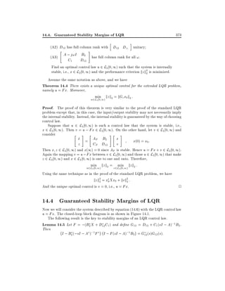 14.4. Guaranteed Stability Margins of LQR
h

373
i

(A2) D12 has full column rank with D12 D? unitary
"

#

A ; j!I B2 has full column rank for all !.
(A3)
C1
D12
Find an optimal control law u 2 L2 0 1) such that the system is internally
stable, i.e., x 2 L2 0 1) and the performance criterion kz k2 is minimized.
2
Assume the same notation as above, and we have
Theorem 14.4 There exists a unique optimal control for the extended LQR problem,
namely u = Fx. Moreover,
min kz k = kGc x0 k2 :
u2L 0 1) 2
2

Proof. The proof of this theorem is very similar to the proof of the standard LQR

problem except that, in this case, the input/output stability may not necessarily imply
the internal stability. Instead, the internal stability is guaranteed by the way of choosing
control law.
Suppose that u 2 L2 0 1) is such a control law that the system is stable, i.e.,
x 2 L2 0 1). Then v = u ; Fx 2 L2 0 1). On the other hand, let v 2 L2 0 1) and
consider
"
# "
#"
#
x = AF B2
_
x
x(0) = x0 :

z

CF D12

v

Then x z 2 L2 0 1) and x(1) = 0 since AF is stable. Hence u = Fx + v 2 L2 0 1).
Again the mapping v = u ; Fx between v 2 L2 0 1) and those u 2 L2 0 1) that make
z 2 L2 0 1) and x 2 L2 0 1) is one to one and onto. Therefore,
min kz k2 = min kz k2 :
u2L2 0 1)

v2L2 0 1)

Using the same technique as in the proof of the standard LQR problem, we have
kz k2 = x0 Xx0 + kvk2 :
2
2
And the unique optimal control is v = 0, i.e., u = Fx.

2

14.4 Guaranteed Stability Margins of LQR
Now we will consider the system described by equation (14.6) with the LQR control law
u = Fx. The closed-loop block diagram is as shown in Figure 14.1.
The following result is the key to stability margins of an LQR control law.
Lemma 14.5 Let F = ;(B2 X + D12C1 ) and de ne G12 = D12 + C1(sI ; A);1B2 .
Then
;
;
I ; B2 (;sI ; A );1 F I ; F (sI ; A);1 B2 = G12 (s)G12 (s):

 