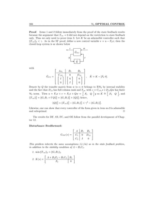 H2 OPTIMAL CONTROL

386

Proof. Items 1 and 2 follow immediately from the proof of the state feedback results

because the argument that Tvw = 0 did not depend on the restriction to state feedback
only. Thus we only need to prove item 3. Let K be an admissible controller such that
kTzw k2 < . As in the SF proof, de ne a new control variable v = u ; F2 x then the
closed-loop system is as shown below

z

y
with

2

AF2
6
6 C1F2
~
GFI = 6 " #
6
I
4

~
GFI

"

0
0

v

-

~
K

#

B2
D12#
"

B1

w

0
0

3
7
7
7
7
5

~
K = K ; F2 0]:

I
0
Denote by Q the transfer matrix from w to v it belongs to RH2 by internal stability
and the fact that D12 has full column rank and Tzw with zi= C1F2 x + D12 Qw hasi nite
h
h
H2 norm. Then u = F2 x + v = F2 x + Qw = F2 Q y so K = F2 Q , and
kTzw k2 = kGc B1 + UQk2 = kGc B1 k2 + kQk2 hence,
2
2
2
2

kQk2 = kTzw k2 ; kGcB1 k2 < 2 ; kGc B1 k2 :
2
2
2
2

Likewise, one can show that every controller of the form given in item no.3 is admissible
and suboptimal.
2
The results for DF, OI, FC, and OE follow from the parallel development of Chapter 12.

Disturbance Feedforward:

2

A B1 B2
6
GDF (s) = 4 C1 0 D12
C2 I 0

3
7
5

This problem inherits the same assumptions (i)-(iii) as in the state feedback problem,
in addition to the stability condition of A ; B1 C2 .
1. min kTzw k2 = kGc B1 k2
"

A + B2 F2 ; B1 C2 B1
2. K (s) =
F2
0

#

 