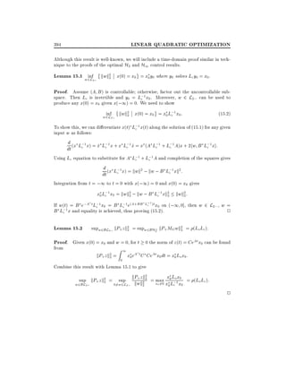 LINEAR QUADRATIC OPTIMIZATION

394

Although this result is well-known, we will include a time-domain proof similar in technique to the proofs of the optimal H2 and H1 control results.

Lemma 15.1 w2L2; kwk2 x(0) = x0 = x0 y0 where y0 solves Lcy0 = x0.
inf
2
Proof. Assume (A B) is controllable otherwise, factor out the uncontrollable subspace. Then Lc is invertible and y0 = L;1x0 . Moreover, w 2 L2; can be used to
c
produce any x(0) = x0 given x(;1) = 0. We need to show
inf kwk2 x(0) = x0 = x0 L;1 x0 :
(15:2)
2
c
w2L2;
To show this, we can di erentiate x(t) L;1 x(t) along the solution of (15.1) for any given
c
input w as follows:

d (x L;1 x) = x L;1 x + x L;1 x = x (A L;1 + L;1 A)x + 2hw B L;1 xi:
_ c
c
c _
c
c
c
dt
Using Lc equation to substitute for A L;1 + L;1 A and completion of the squares gives
c
c
d
;1
2
;1 2
dt (x Lc x) = kwk ; kw ; B Lc xk :
Integration from t = ;1 to t = 0 with x(;1) = 0 and x(0) = x0 gives
x0 L;1x0 = kwk2 ; kw ; B L;1 xk2 kwk2 :
c
2
c
2
2
c
If w(t) = B e;A t L;1x0 = B L;1e(A+BB L;1)t x0 on (;1 0], then w 2 L2; , w =
c
;1 x and equality is achieved, cthus proving (15.2).
B Lc
2

Lemma 15.2

supw2BL2; kP+z k2 = supw2BH? kP+ MG wk2 = (LoLc):
2
2
2

Proof. Given x(0) = x0 and w = 0, for t 0 the norm of z(t) = CeAtx0 can be found
from

kP+z k2 =
2

1

Z

0

x0 eA t C CeAt x0 dt = x0 Lo x0 :

Combine this result with Lemma 15.1 to give
+ z k2
sup kP+ z k2 = sup kPwk2 2 = max x0 Lo1x0 = (LoLc ):
2
x0 6=0 x0 L; x0
w2BL2;
06=w2L2; k 2
c

2

 