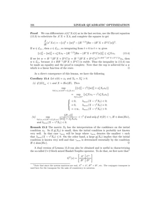 LINEAR QUADRATIC OPTIMIZATION

396

Proof. We can di erentiate x(t) Xx(t) as in the last section, use the Riccati equation
(15.3) to substitute for A X + XA, and complete the squares to get

d (x Xx) = ;kz k2 + kwk2 ; kR;1=2 Rw ; (B X + D C )x]k2 :
dt
If w 2 L2+ , then x 2 L2+ , so integrating from t = 0 to t = 1 gives
kz k2 ; kwk2 = x0 Xx0 ; kR;1=2 Rw ; (B X + D C )x]k2 x0 Xx0 :
(15:4)
2
2
2
;1 (B X +D C )]t
If we let w = R;1 (B X + D C )x = R;1 (B X + D C )e A+BR
x0 , then
w 2 L2+ because A + BR;1 (B X + D C ) is stable. Thus the inequality in (15.4) can
be made an equality and the proof is complete. Note that the sup is achieved for a w
which is a linear function of the state.
2
As a direct consequence of this lemma, we have the following
Corollary 15.4 Let x(0) = x0 and X0 = X0 > 0.
(i) if kGk1 < and X = Ric(H ). Then
sup
kz k2 ; 2 (kwk2 + x0 X0 x0 )
2
2
n
06=(x0 w)2R L2 0 1)

= sup

8
>
<
>
:

06=x0 2Rn

<0

=0
= +1

x0 Xx0 ; 2 x0 X0 x0
max (X ; 2 X0 ) < 0
max (X ; 2 X0 ) = 0
max (X ; 2 X0 ) > 0:

kP+z k2 < 2 if and only if (D) < , H 2 dom(Ric),
sup
2
n L2 0 1) kw k2 + x0 X0 x0
06=(x0 w)2R
and max (X ; 2 X0 ) < 0.
Remark 15.2 The matrix X0 has the interpretation of the con dence on the initial
condition x0 . So if (X0 ) is small, then the initial condition is probably not known
very well. In that case min will be large where min denotes the smallest such
that max (X ; 2 X0 ) 0. On the other hand, a large (X0 ) implies that the initial
condition is known very well and that min is determined essentially by the condition
H 2 dom(Ric).
~
A dual version of Lemma 15.3 can also be obtained and is useful in characterizing
the so-called 2 2 block mixed Hankel-Toeplitz operator. To do that, we rst note that1
(ii)

2

GT (s) =

"

A
B

C
D

#

1 Note that since the system matrices are real, AT = A B T = B , etc. The conjugate transpose is
used here for the transpose for the sake of consistency in notation.

 