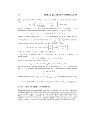 404

LINEAR QUADRATIC OPTIMIZATION

This is just the condition (15.8), so from Lemma 15.6 and equation (15.14) we have
that
"
;
; #
AF2
X2 1C1 C1 X2 1 2 dom(Ric)
HW :=

;X2B1 B1 X2

;AF2

and W = Ric(HW ) 0. Note that the observability of (C1 A) implies X2 > 0.
;
Furthermore, the controllability Gramian for the system (15.14) is X2 1 since
;
;
;
;
AF2 X2 1 + X2 1 AF2 + B2 B2 + X2 1 C1 C1 X2 1 = 0:
;
Lemma 15.6 also implies (WX2 1) < 1 or, equivalently, X2 # W . Using the Ric>
"

;I X2;1 provides a similarity
;X2 0

cati equation for X2 , one can verify that T :=

transformation between H1 and HW , i.e., H1 = THW T ;1. Then
"

#

"

#

;1
X; (H1 ) = T X; (HW ) = T Im I = Im I ; X2 W
W
X2
so H1 2 dom(Ric) and X1 = X2 (X2 ; W );1 X2 > 0.
(() If H1 2 dom(Ric) and X1 = Ric(H1 ) > 0, A + B1 B1 X1 ; B2 B2 X1 is

stable. De ne

AF1 := A + B2 F1

C1F1 := C1 + D12 F1 :

Then the Riccati equation can be written as
AF1 X1 + X1 AF1 + C1F1 C1F1 + X1 B1 B1 X1 = 0:
We conclude from Lyapunov theory that AF1 is stable since (AF1 B1 X1 ) is detectable
and X1 > 0. Now with the given control law u = F1 x, the dynamical system becomes
x = AF1 x + B1 w
_
z = C1F1 x:
So by Corollary 13.24, kTzw k1 < 1, i.e., supw2L2+ kz k2 < 1 for the given control law.

2

Theorem 15.9 will be used in the next chapter to solve the FI H1 control problem.

15.6 Notes and References
Di erential game is a well-studied topic, see e.g., Bryson and Ho 1975]. The paper
by Mageirou and Ho 1977] is one of the early papers that are relevant to the topics
covered in this chapter. The current setup and proof are taken from Doyle, Glover,
Khargonekar, and Francis 1989]. The application of game theoretic results to H1
problems can be found in Basar and Bernhard 1991], Khargonekar, Petersen, and Zhou
1990], Limebeer, Anderson, Khargonekar, and Green 1992], and references therein.

 