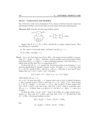 H1 CONTROL: SIMPLE CASE

408

16.2.2 Contraction and Stability

One of the keys to the entire development of H1 theory is the fact that the contraction
and internal stability is preserved under an inner linear fractional transformation.

Theorem 16.2 Consider the following feedback system:
z

r

P

-

Q

w

v

"

#

P = P11 P12 2 RH1
P21 P22

;
Suppose that P P = I , P211 2 RH1 and that Q is a proper rational matrix. Then
the following are equivalent:
(a) The system is internally stable, well-posed, and kTzw k1 < 1.
(b) Q 2 RH1 and kQk1 < 1.

Proof. (b) ) (a). Note that since P Q 2 RH1, the system internal stability is guaranteed if (I ; P22 Q);1 2 RH1 . Therefore, internal stability and well-posedness follow
easily from kP22 k1 1, kQk1 < 1, and a small gain argument. (Note that kP22 k1 1
follows from the fact that P22 is a compression of P .)
To show that kTzw k1 < 1, consider the closed-loop system at any frequency s = j!
with the signals xed as complex constant vectors. Let kQk1 =: < 1 and note that
;
Twr = P211 (I ; P22 Q) 2 RH1 . Also let := kTwr k1 . Then kwk krk, and P inner
implies that kz k2 + krk2 = kwk2 + kvk2. Therefore,
kz k2 kwk2 + ( 2 ; 1)krk2 1 ; (1 ; 2 ) ;2 ]kwk2
which implies kTzw k1 < 1 .
(a) ) (b). To show that kQk1 < 1, suppose there exist a (real or in nite) frequency
! and a constant nonzero vector r such that at s = j! , kQrk krk. Then setting
;
w = P211 (I ; P22 Q)r, v = Qr gives v = Tvw w. But as above, P inner implies that
2 + krk2 = kwk2 + kv k2 and, hence, that kz k2 kwk2 , which is impossible since
kz k
kTzw k1 < 1. It follows that max (Q(j!)) < 1 for all !, i.e., kQk1 < 1 since Q is
rational.
To show Q 2 RH1 , let Q = NM ;1 with N M 2 RH1 be a right coprime factorization, i.e., there exist X Y 2 RH1 such that XN + Y M = I . We shall show that
M ;1 2 RH1 . By internal stability we have
Q(I ; P22 Q);1 = N (M ; P22 N );1 2 RH1
and

(I ; P22 Q);1 = M (M ; P22 N );1 2 RH1 :

 