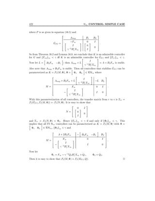 H1 CONTROL: SIMPLE CASE

422
where P is as given in equation (16.5) and
2

Atmp
;F1
I
;2 B1 X1

6

6
^
GFI = 6
6

"

4

3

B1
#

"

0
0

B2
7
I 7:
7
7

#

5

0

I

So from Theorem 16.2 and Lemma 16.8, we conclude that K is an admissible controller
^
for G and kTzw k1 < i K is an admissible" controller for GFI and kTvr k1 < .
#
h

Now let L = B2 F1 ;B1

i

I

= A + B2 F1 is stable.
^
Also note that Atmp + B2 F1 is stable. Then all icontrollers that stabilize GFI can be
h
parameterized as K = F` (M ) = 1 2 2 RH1 where
2

M=

6
6
6
6
6
6
4

then Atmp + L

Atmp + B2 F1 + L

;

"

"

;2B1 X1

I
;2 B1 X1

F1
I
;2B1 X1

#

;L B2
0

I

I

#

0

3
7
7
7
7
7
7
5

:

With this parameterization of all controllers, the transfer matrix from r to v is Tvr =

^
F` (GFI F` (M )) =: F` (N ). It is easy to show that
2

N =6
4

"

0
0

#

I
0

I

3
7
5

and Tvr = F` (N ) = 2 . Hence kTvr k1 < if and only if k 2 k1 < . This
implies that all FI H1 controllers can be parameterized as K = F`(M ) with =
h
i
1
2 2 RH1 k 2 k1 < and
h

2

A + 2B2 F1
6
6
M = 6 " F1
6
4
; ;2 I
B1 X1
Now let

1 = F1 ;

; B2 F1 ;B1
#

;2 Q2 B X1 + Q1
1

0

I

Then it is easy to show that F` (M ) = F`(MFI Q).

i

3

B2
7
I 7:
7
7
0

2 = Q2 :

5

2

 